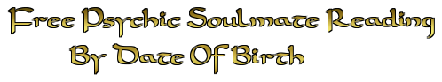 Free Psychic Soulmate Reading By Date Of Birth